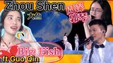 BIG FISH REACTION ZHOU SHEN
