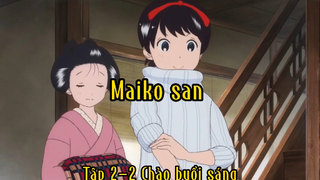 Maiko san_Tập 2 P2 Chào buổi sáng