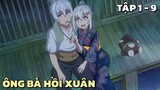 "Ông Bà Hồi Xuân Trở Lại Tuổi 20" | Tập 1 - 9 | Tóm Tắt Anime