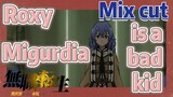 [Mushoku Tensei]  Mix cut |  Roxy Migurdia is a bad kid