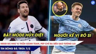 TIN BÓNG ĐÁ TRƯA 7/2| Messi đá như vị thần gánh team, Pep chỉ ra cái tên sẽ thay thế Ronaldo, Messi?