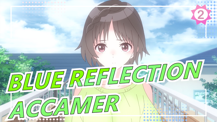 [BLUE REFLECTION] [4.2021 / Anime Baru] ED Versi Lengkap / ACCAMER_2