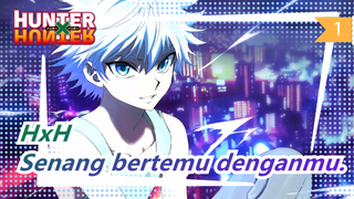 HUNTER×HUNTER|[Killua x Gon] Senang Bertemu Denganmu_A1