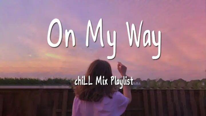 On My Way - chiLL Mix Playlist