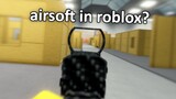 i tried airsoft in roblox...