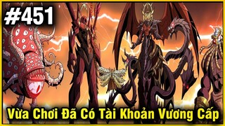 Vừa Chơi Đã Có Tài Khoản Vương Giả Chap 451 | Review Phim Truyện Tranh Hay | Lệ Phi Vũ