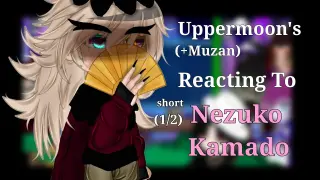 Uppermoon's (+Muzan) Reacting to Nezuko Kamado||GCRV||Short||1/2||