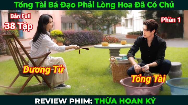 [Review Phim] Thừa Hoan Ký (Bản Full) Phần 1 | Dương Tử x Hứa Khải | Tóm Tắt Phim Ngôn Tình Hay