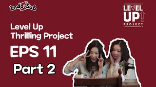 [INDO SUB] LEVEL UP THRILLING PROJECT EPISODE 11 PART 2 Sub Indo