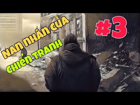 NẠN NHÂN SAU CHIẾN TRANH !! This War Of Mine TẬP 3 / CÙNG CHƠI GAME