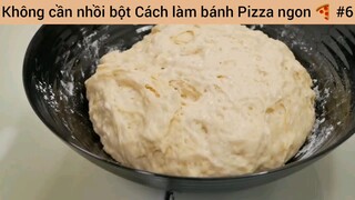 Không cần nhồi bột Cách làm bánh Pizza ngon #5