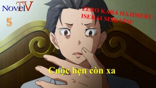 Zero kara Hajimeru Isekai Seikatsu tập 5 Cuộc hẹn còn xa