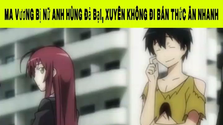 Ma Vương Bị Nữ Anh Hùng Đả Bại, Xuyên Không Đi Bán Thức Ăn Nhanh Phần 6 #animehaynhat