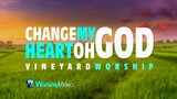 Change My Heart Oh God - Vineyard [With Lyrics]