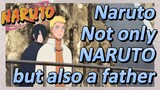 Naruto Not only NARUTO but also a father