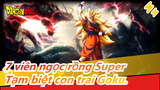 [7 viên ngọc rồng Super|AMV]Kỷ niệm hoàn thành bộ/ Tạm biệt con trai Goku.
