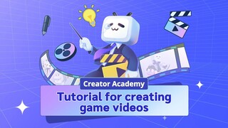 【Creator Academy】Tutorial for creating game videos
