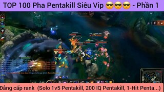 TOP 100 Pha Pentakill Siêu Vip 😎😎😎 - Phần 1