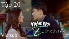 Nghe Nói Em Thích Tôi - Tập 20 | Vietsub