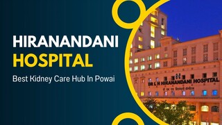 Hiranandani Hospital [Best Kidney Care Hub In Powai]