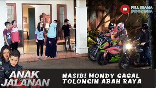 NASIB! MONDY GAGAL TOLONGIN ABAH RAYA - ANAK JALANAN 668