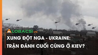 Xung Đột Nga - Ukraine: Trận Đánh Cuối Cùng Ở Kiev? | Video AloBacsi