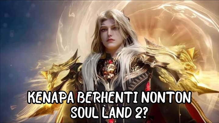 KENAPA BERHENTI NONTON SOUL LAND 2