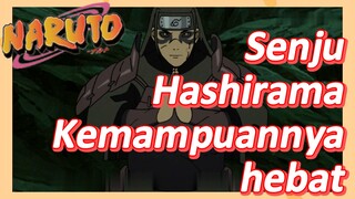 Senju Hashirama Kemampuannya hebat