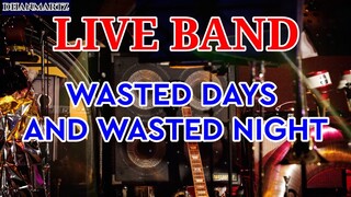 LIVE BAND || WASTED DAYS AND WASTED NIGHT