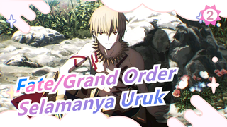 [Fate/Grand Order / MAD] Selamanya Uruk_2