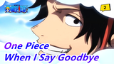 [One Piece] Evey Time I Say Goodbye, My Life Just Loses a Little_2