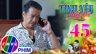 TÌNH YÊU BẤT TỬ - TẬP 45[1]: Bị Kiệt đeo bám, ông Khang phải cầu cứu BẠN CÙNG THUYỀN