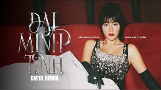 ĐẠI MINH TINH (CM1X REMIX) - VĂN MAI HƯƠNG & HỨA KIM TUYỀN