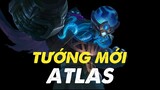 Atlas vị tướng đỡ đòn sắp ra mắt - Review bộ kĩ năng Atlas, cách combo