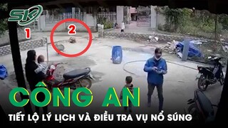 Công An Tiết Lộ Lý Lịch Hung Thủ Và Điều Tra Ban Đầu Vụ Nổ Súng Ở Thái Nguyên | SKĐS