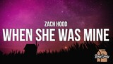 Zach Hood - when she was mine (Lyrics)