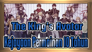 The King's Avatar|[Epik AMV]Kejayaan permainan 10 tahun！Tidak pernah selesai！