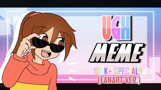 Ugh meme |100k+ Special| Fanart Ver.