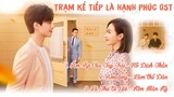 [Playlist] Full Nhạc Phim Trạm Kế Tiếp Là Hạnh Phúc OST