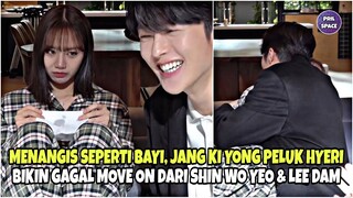 MENANGIS SEPERTI BAYI, JANG KI YONG PELUK MANIS HYERI BIKIN GAGAL MOVE ON DARI SHIN WO YEO & LEE DAM