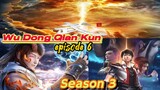 Wu Dong Qian Kun Season 3 episode 6