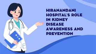 Hiranandani Hospital's Role in Kidney Disease Awareness and Prevention