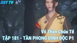 Võ Thần Chúa Tể TẬP 181 - TẦN PHONG DÍNH ĐỘC P1