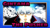 Gintama|【AMV】The Pusher