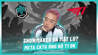 (Talkshow) Meta ủng hộ mạnh cho T1 và DK, Showmaker pick Azir vả mặt Lu? [Hoàng Luân]
