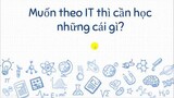 Góc chia sẻ: Muốn theo IT cần học những gì?