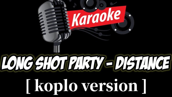 [KARAOKE] Distance -  Long Shot Party [Versi Koplo]