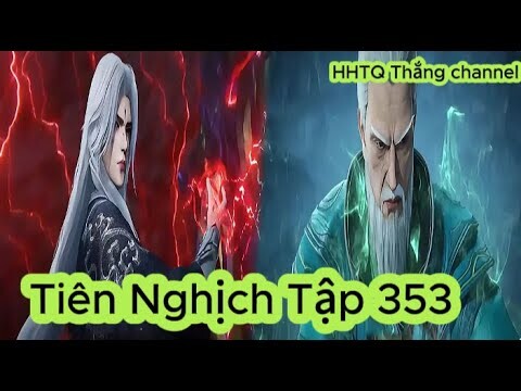 Tiên Nghịch Tập 353 Engsub Thuyết Minh 1080P | Renegade Immortal EP353 | HHTQ Thắng channel