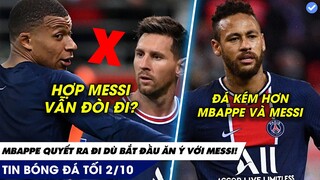 TIN BÓNG ĐÁ TỐI 2/10: VỪA "YÊU" MESSI, MBAPPE VẪN QUYẾT CHIA TAY PSG, NEYMAR ƠI ANH ĐANG BỊ SAO VẬY?