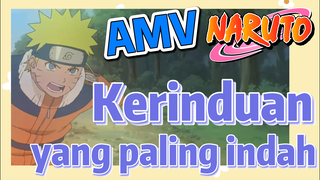 [Naruto] AMV| Kerinduan yang paling indah